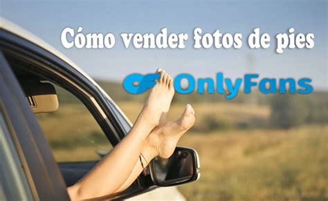 only fans de pies|Vender fotos en OnlyFans: Transforma tu pasatiempo en ingresos